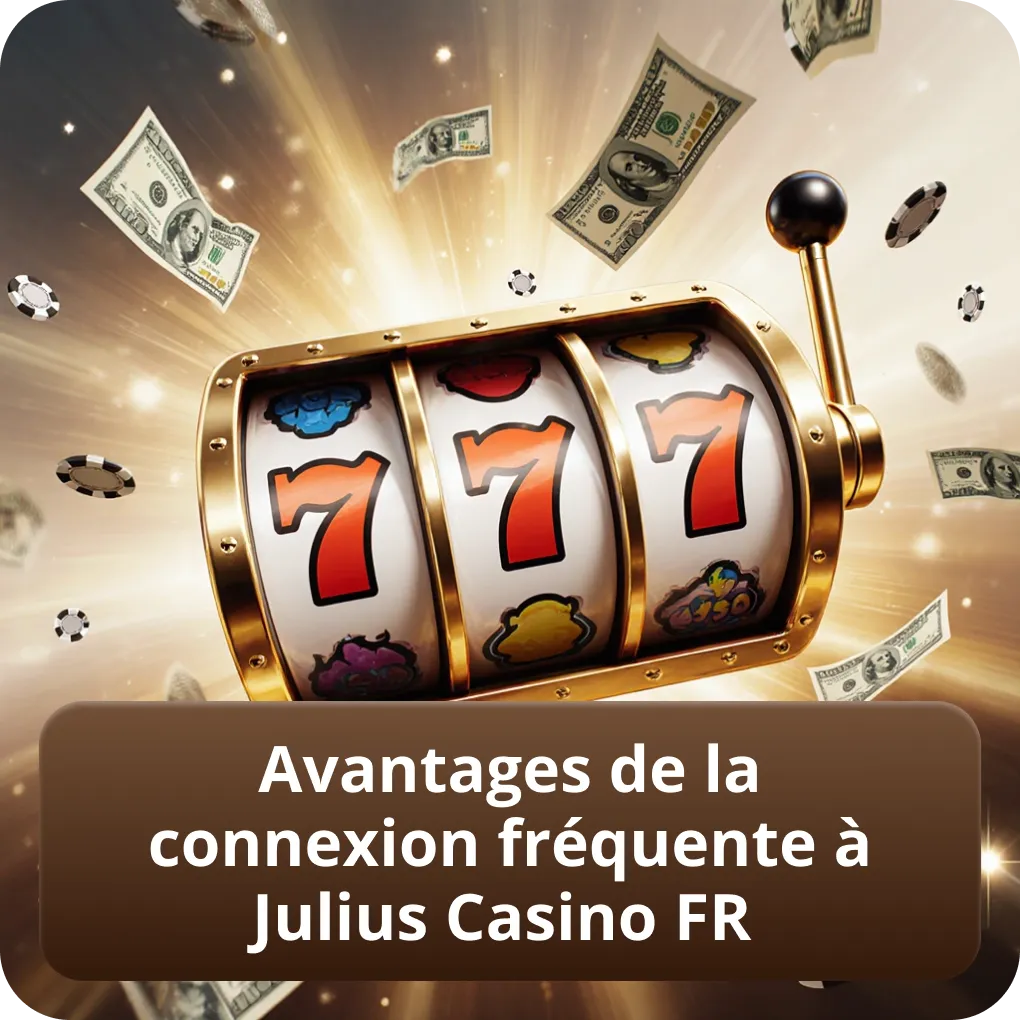 Avantages de la Connexion Fréquente à Julius Casino Fr